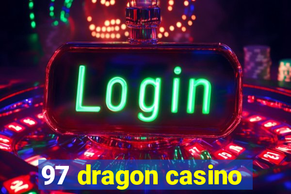 97 dragon casino